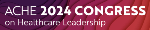 Banner: ACHE 2024 Congress on Healthcare Leadership
